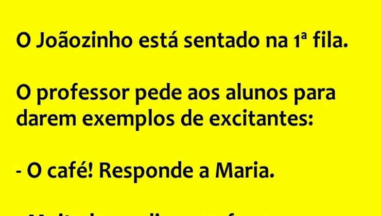 O Joãozinho está sentado na 1ª fila… E o professor pergunta…