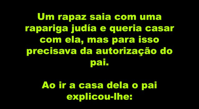 Um rapaz saia com uma rapariga judiá e queria casar com ela…