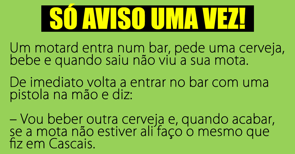 Só aviso uma vez…