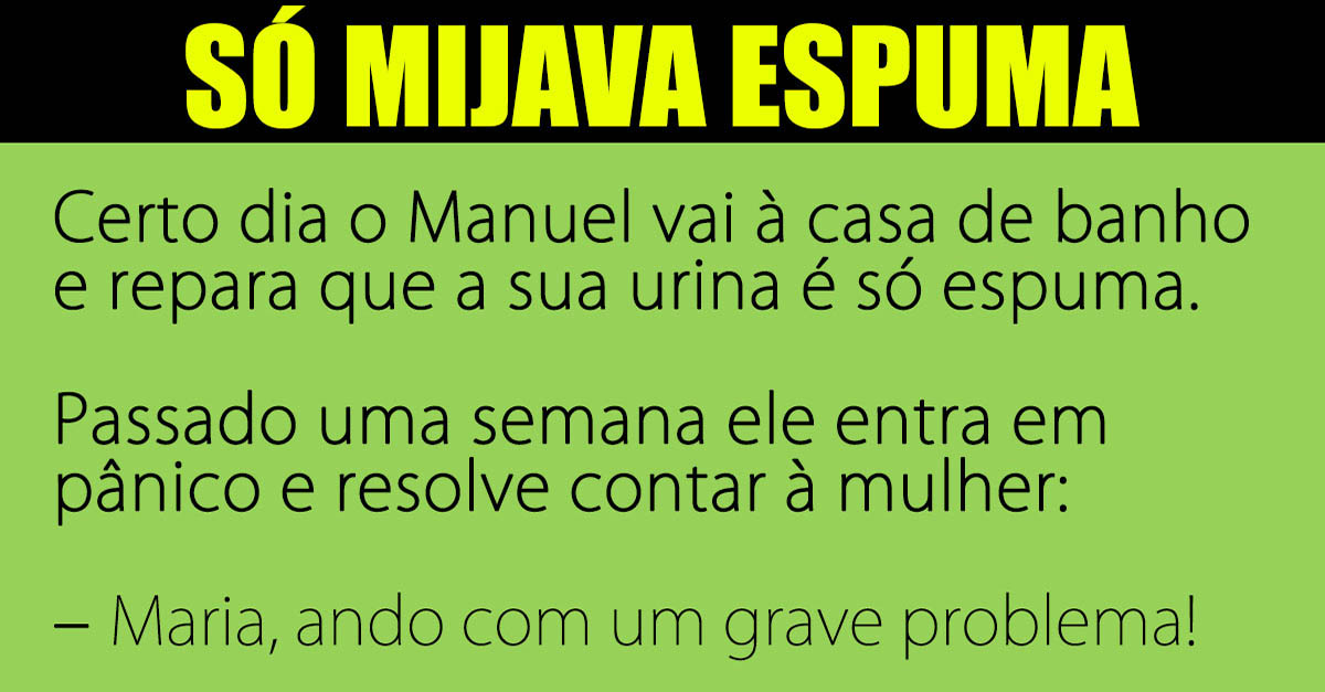 O Manuel reparou que a sua urina era só espuma…