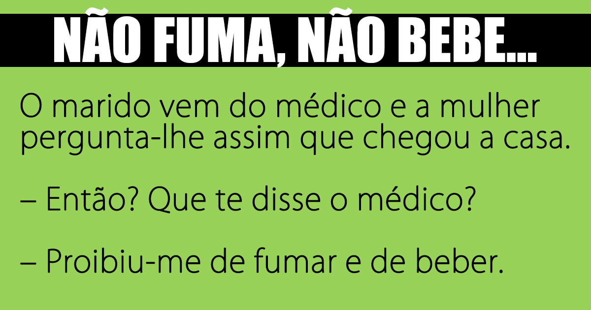 Tem de deixar de fumar e beber…