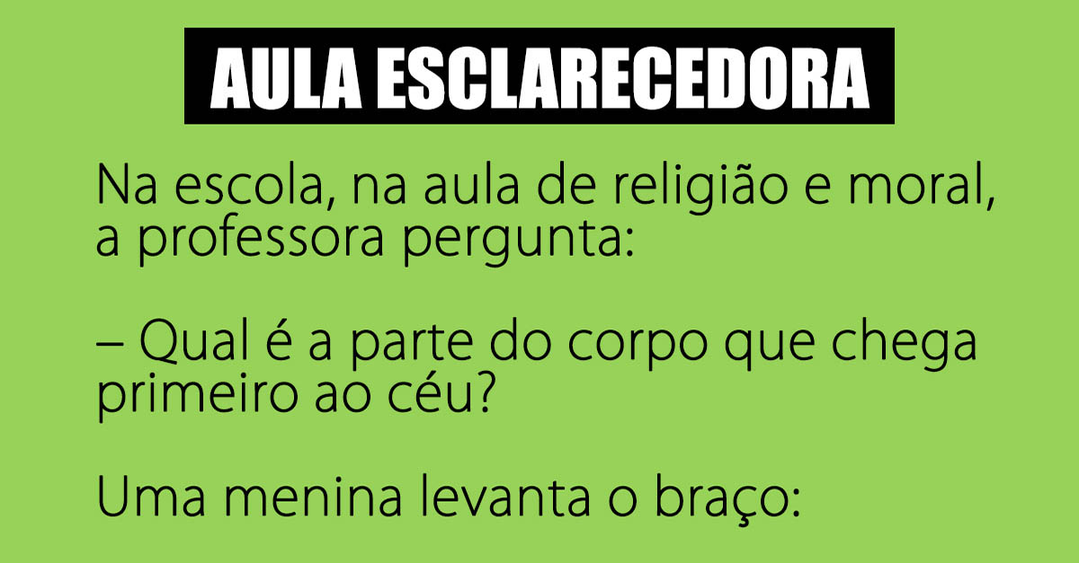 Qual é a parte do corpo que chega primeiro ao céu?