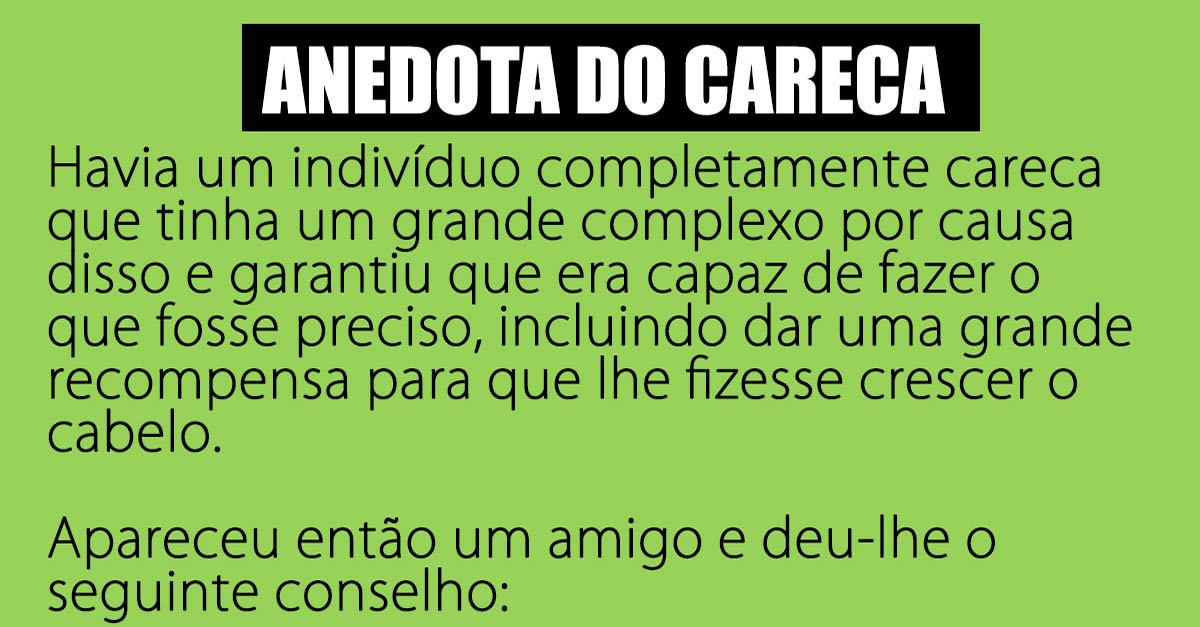 O careca descobriu a cura para o seu problema!