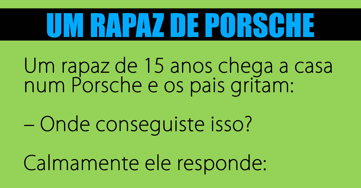 Um rapaz de 15 anos chega a casa num Porsche…