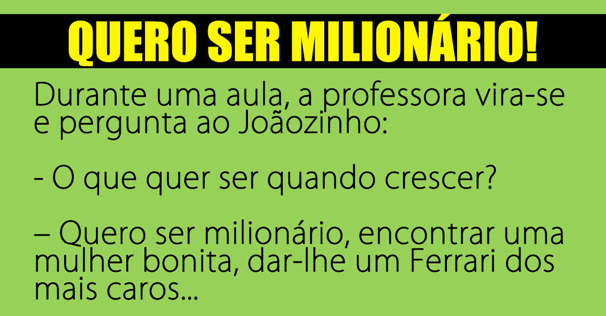 O Joãozinho quer ser milionário!